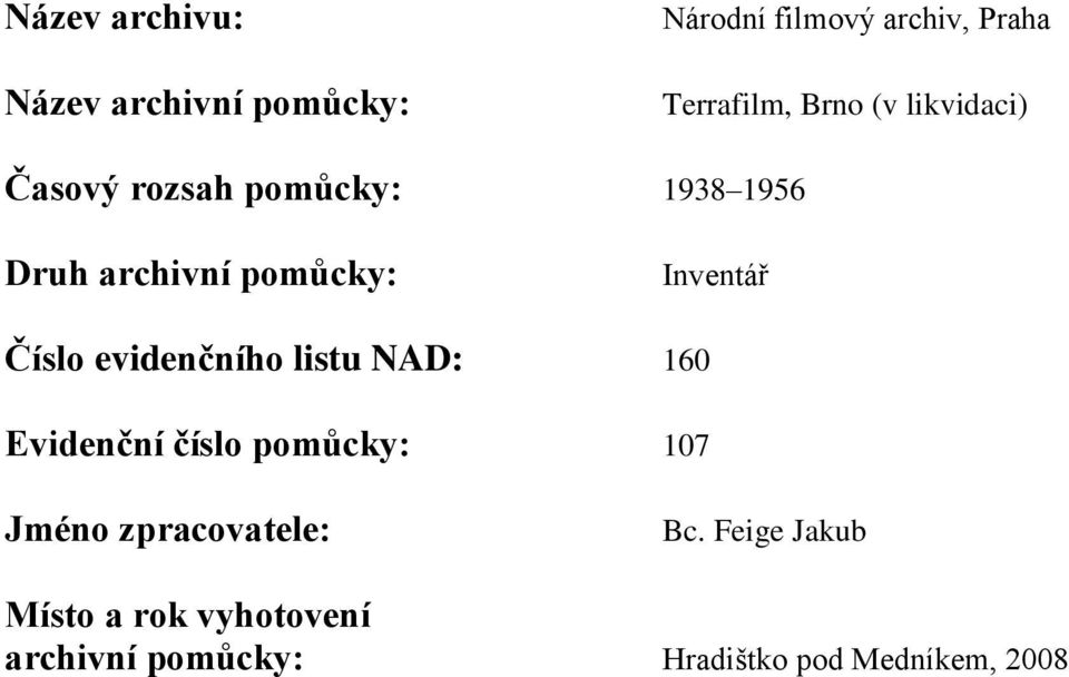 Inventář Číslo evidenčního listu NAD: 160 Evidenční číslo pomůcky: 107 Jméno