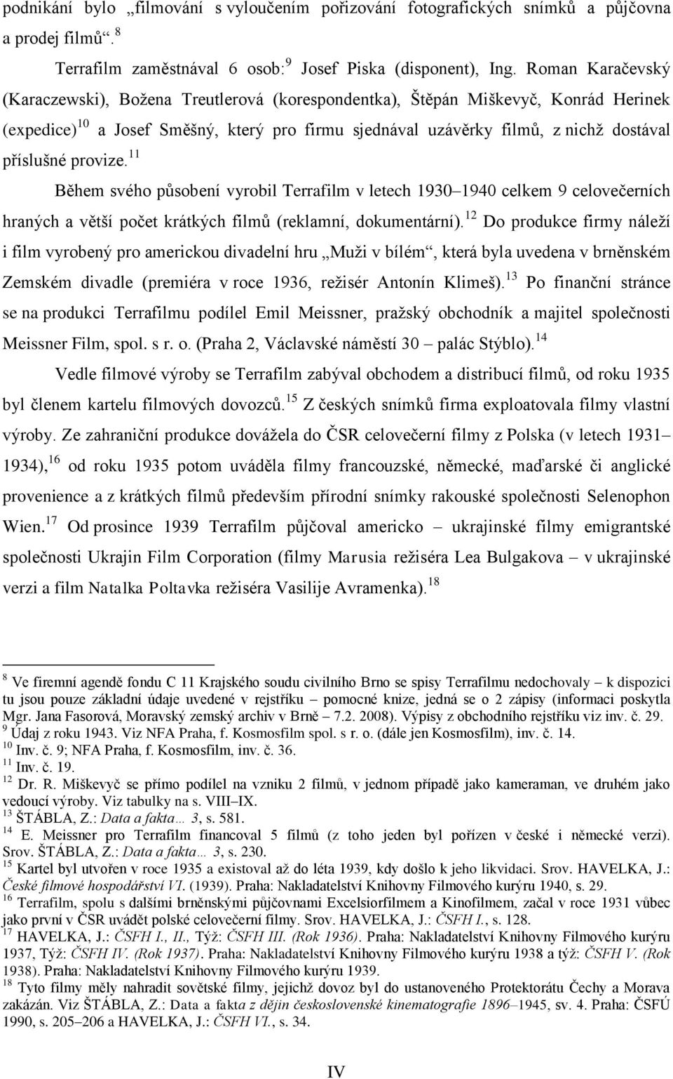 provize. 11 Během svého působení vyrobil Terrafilm v letech 1930 1940 celkem 9 celovečerních hraných a větší počet krátkých filmů (reklamní, dokumentární).