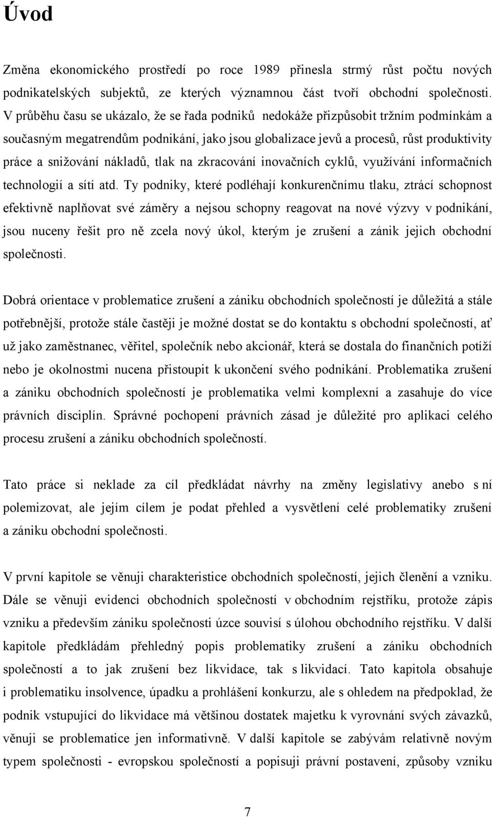 nákladů, tlak na zkracování inovačních cyklů, vyuţívání informačních technologií a sítí atd.