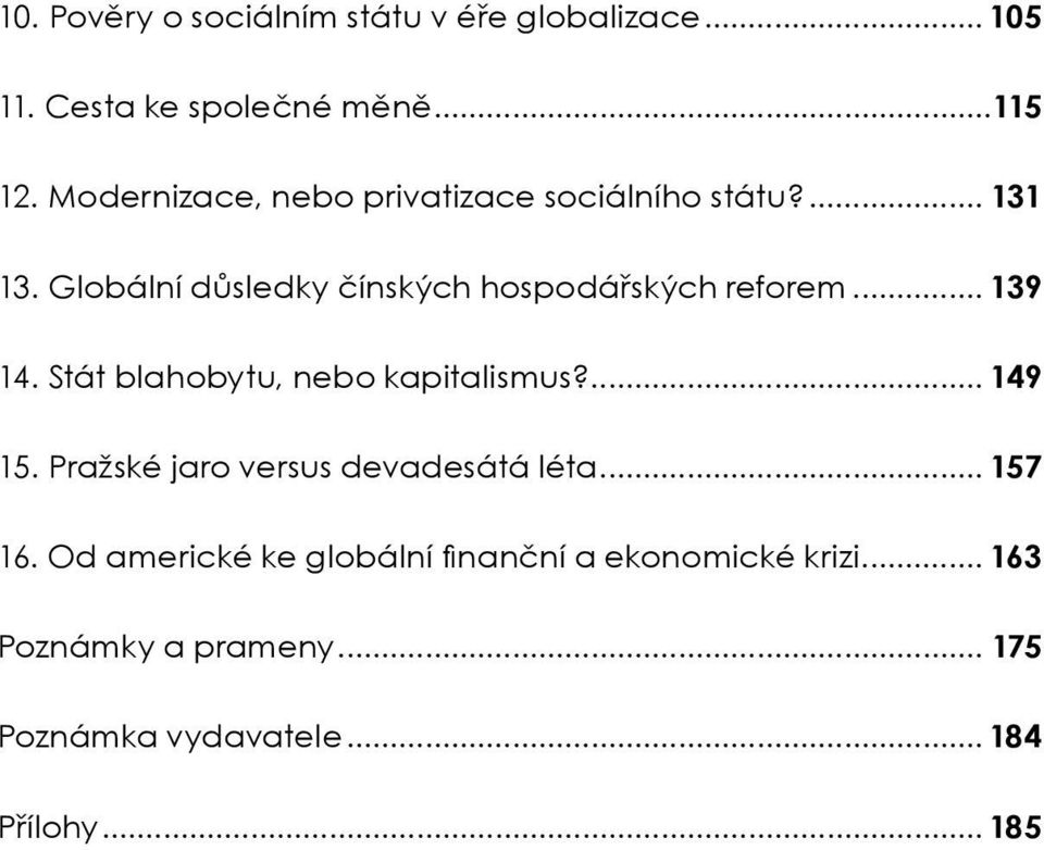 .. 139 14. Stát blahobytu, nebo kapitalismus?... 149 15. Pražské jaro versus devadesátá léta... 157 16.