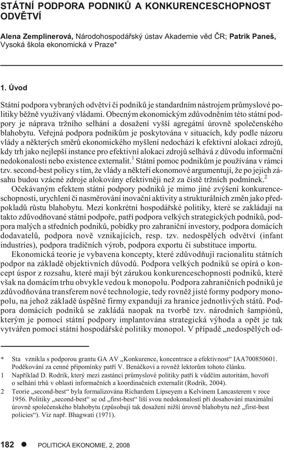 Obec ným eko no mic kým zdù vod nì ním této stát ní pod - po ry je ná pra va tržního se lhá ní a dosažení vyš ší agre gát ní úrov nì spo le èen ské ho bla ho by tu.