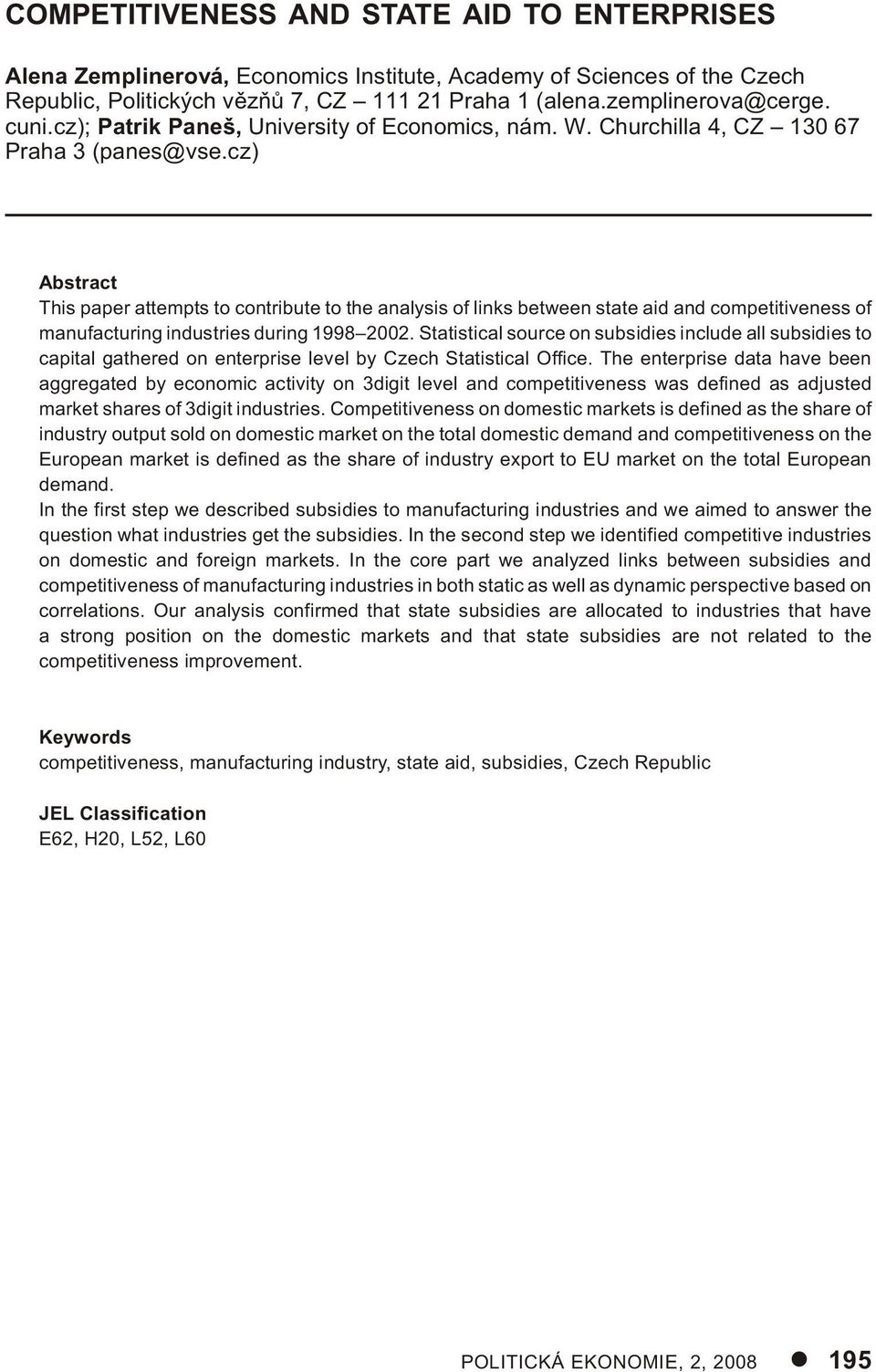 cz) Abstract This paper attempts to contribute to the analysis of links between state aid and competitiveness of manufacturing industries during 1998 2002.