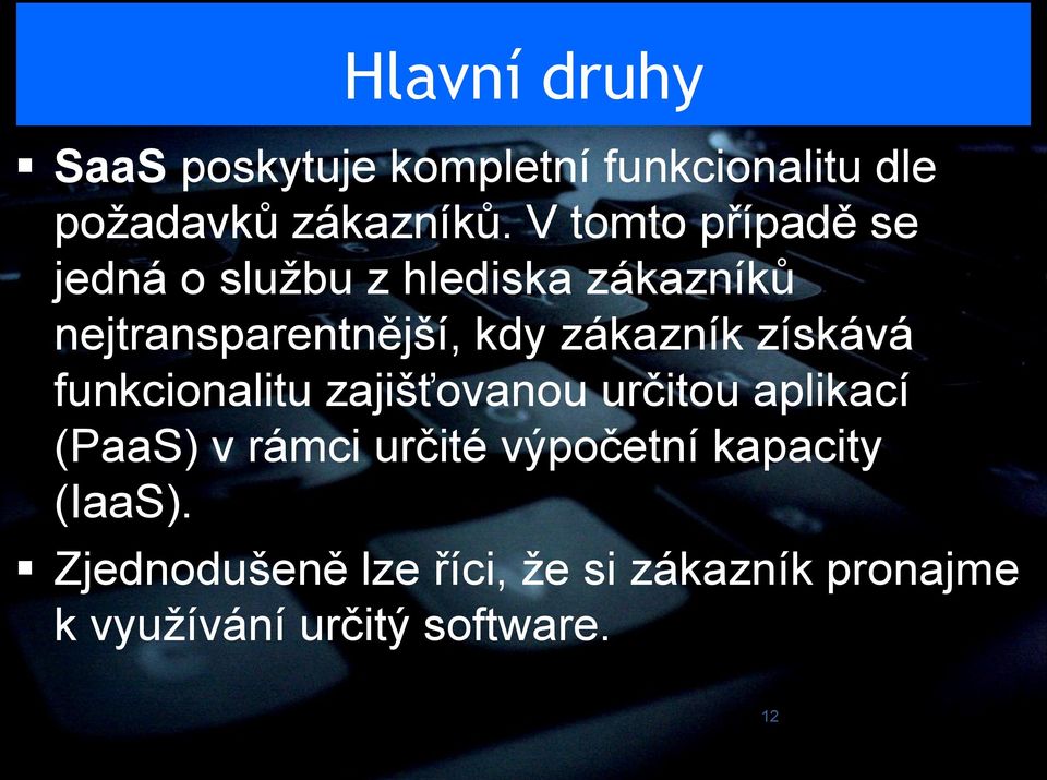 zákazník získává funkcionalitu zajišťovanou určitou aplikací (PaaS) v rámci určité