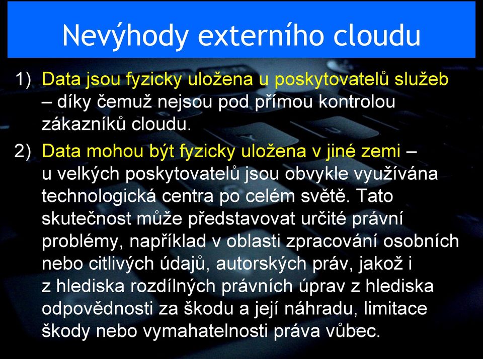 Tato skutečnost může představovat určité právní problémy, například v oblasti zpracování osobních nebo citlivých údajů, autorských práv,