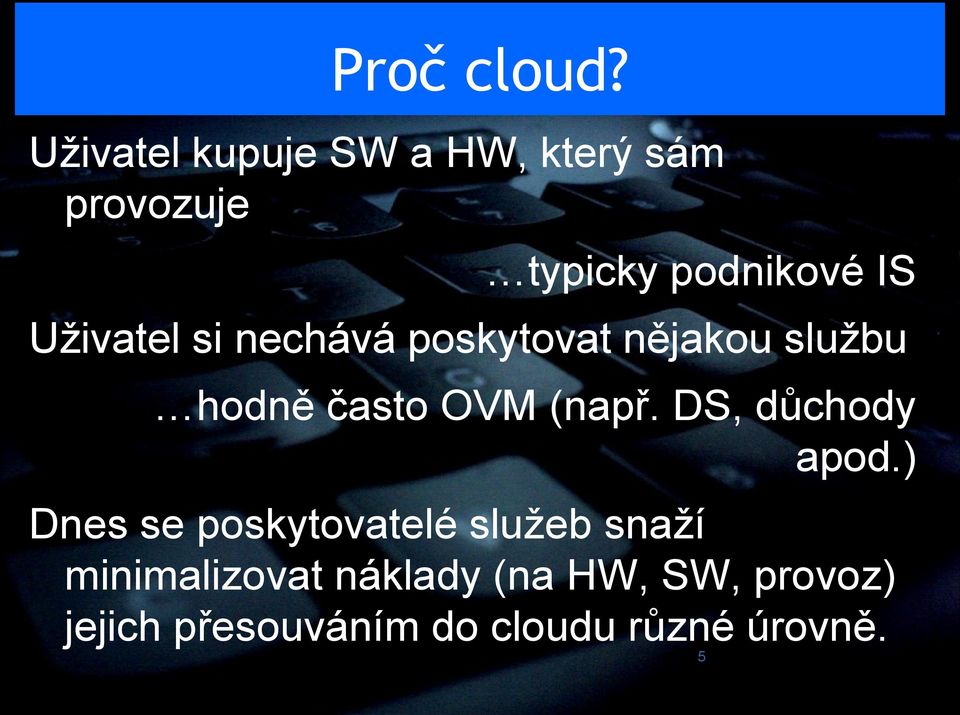 Uživatel si nechává poskytovat nějakou službu hodně často OVM (např.