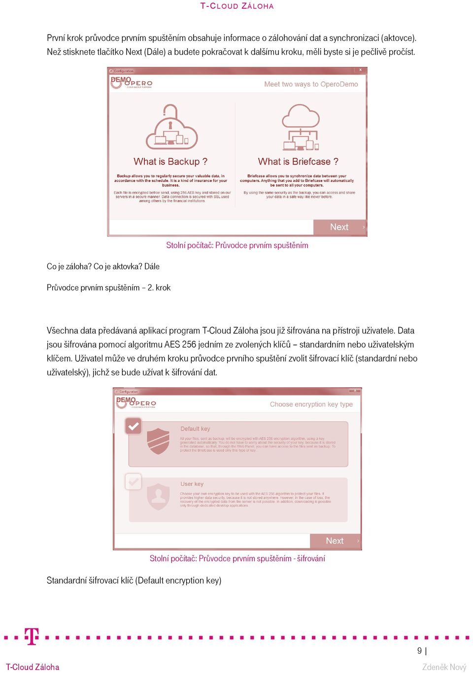 krok Stolní počítač: Průvodce prvním spuštěním Všechna data předávaná aplikací program jsou již šifrována na přístroji uživatele.