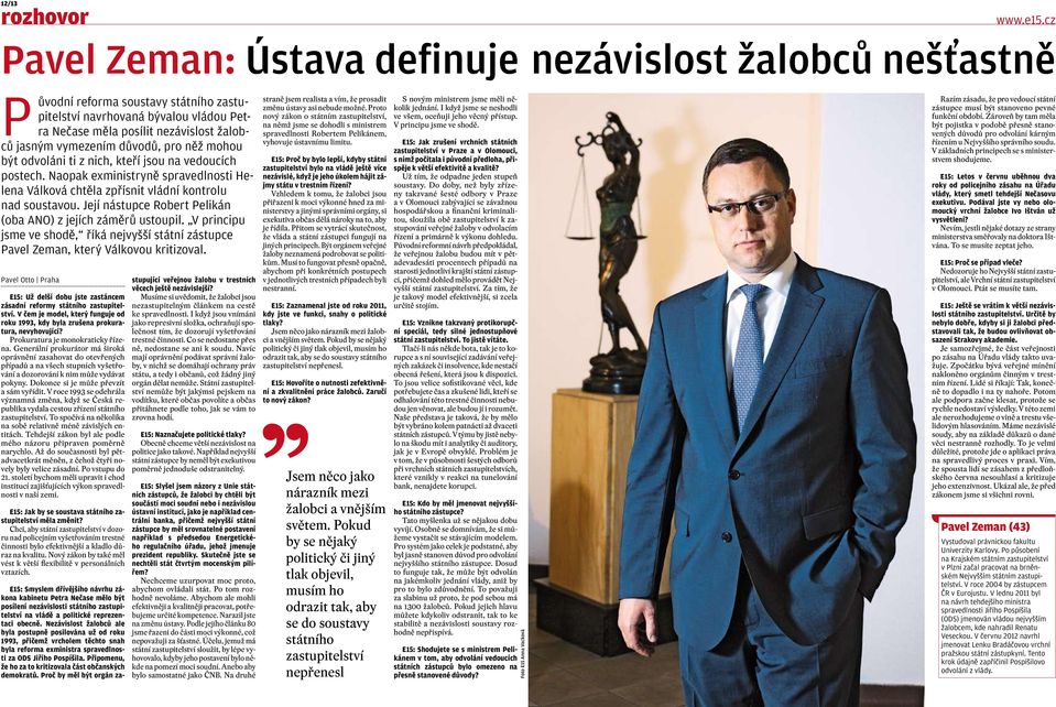 Její nástupce Robert Pelikán (oba ANO) z jejích záměrů ustoupil. V principu jsme ve shodě, říká nejvyšší státní zástupce Pavel Zeman, který Válkovou kritizoval.