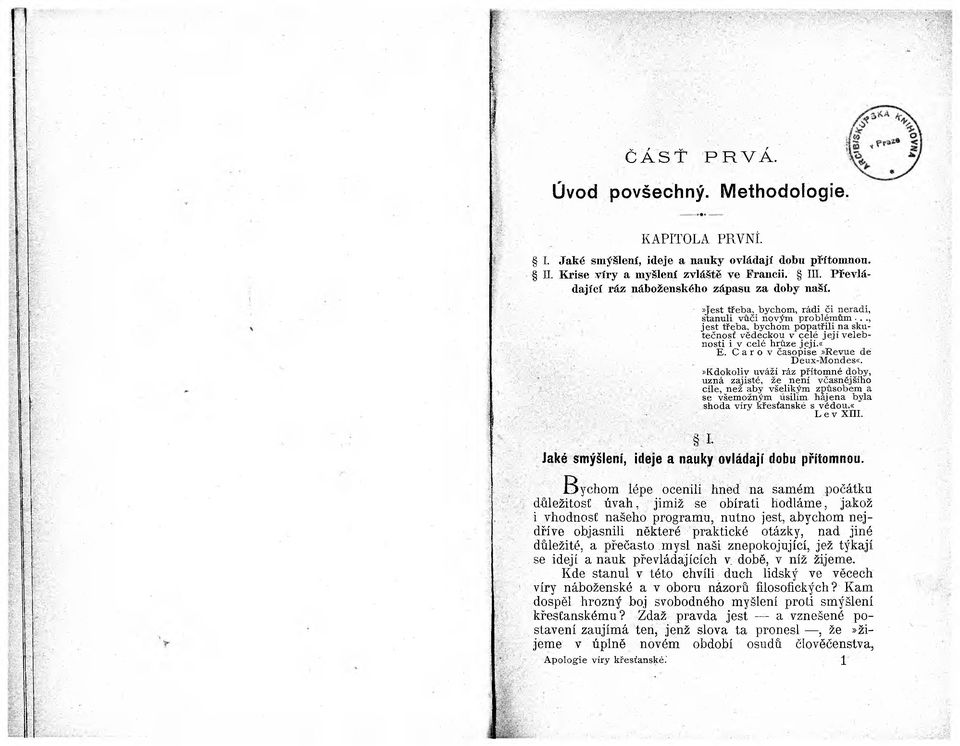 .., jest třeba, bychom popatřili na skutečnost vědeckou v celé jejíveleb- ' nosti i v celé hrůze její.«e. C a r o v časopise»revue dé Deux-Mondes«.