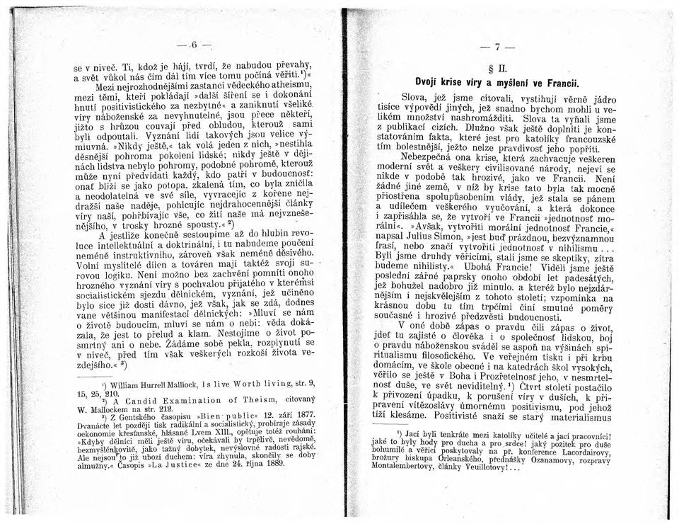 jsou přece někteří, již to s hrůzou couvají před obludou, kterouž sami byli odpoutali. Vyznání lidí takových jsou velice výmluvná.