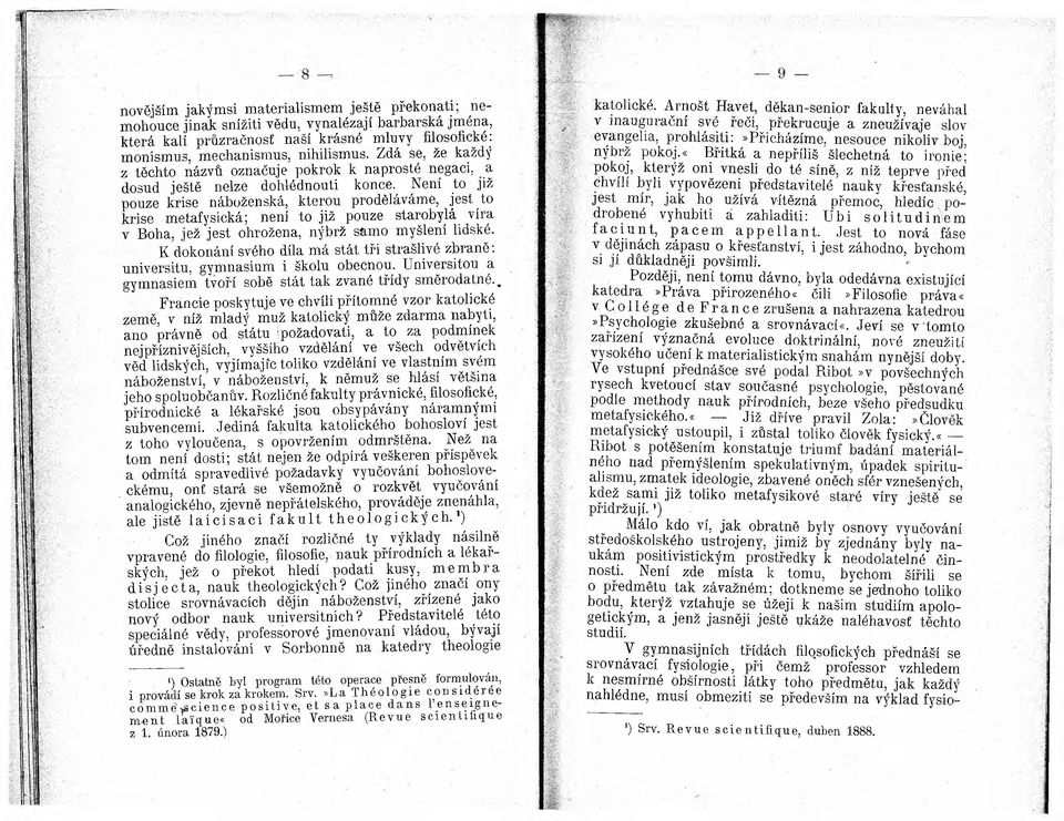 Není to již pouze krise náboženská, kterou proděláváme, jest to krise metafysická; není to již pouze starobylá víra v Boha, jež jest ohrožena, nýbrž samo myšlení lidské.