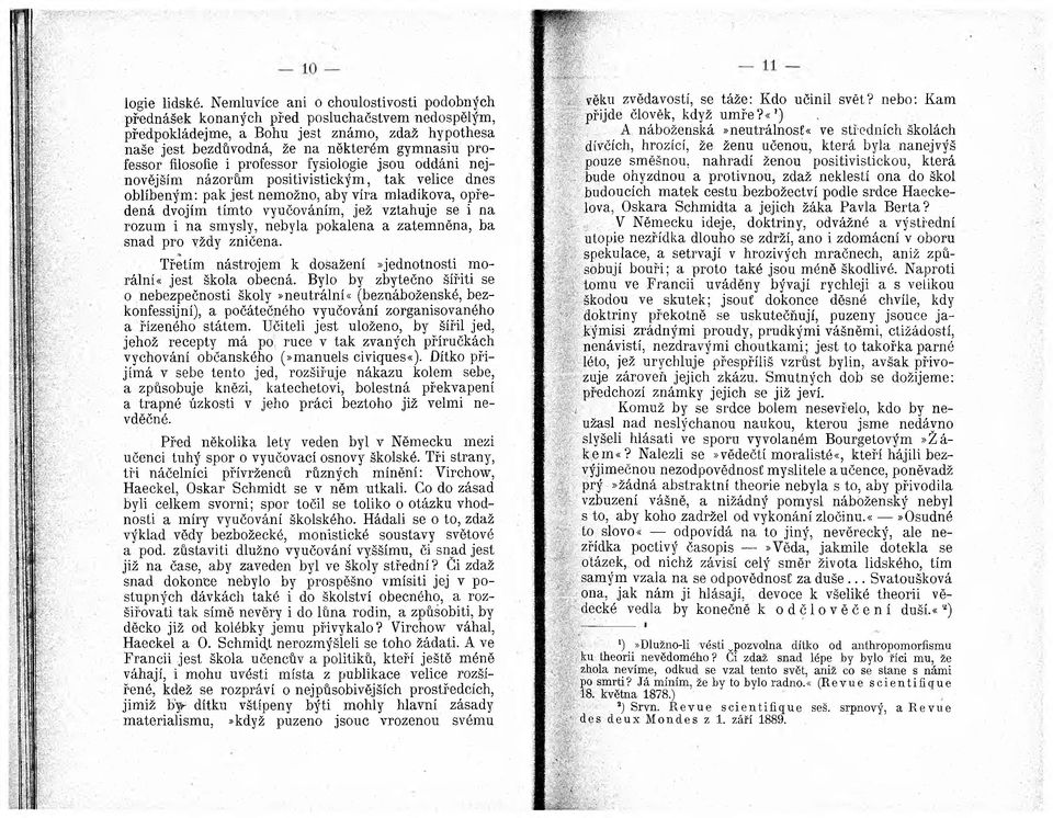 filosofie i professor fysiologie jsou oddáni nejnovějším názorům positivistickým, tak velice dnes oblíbeným: pak jest nemožno, aby víra mladíkova, opředená dvojím tímto vyučováním, jež vztahuje se i