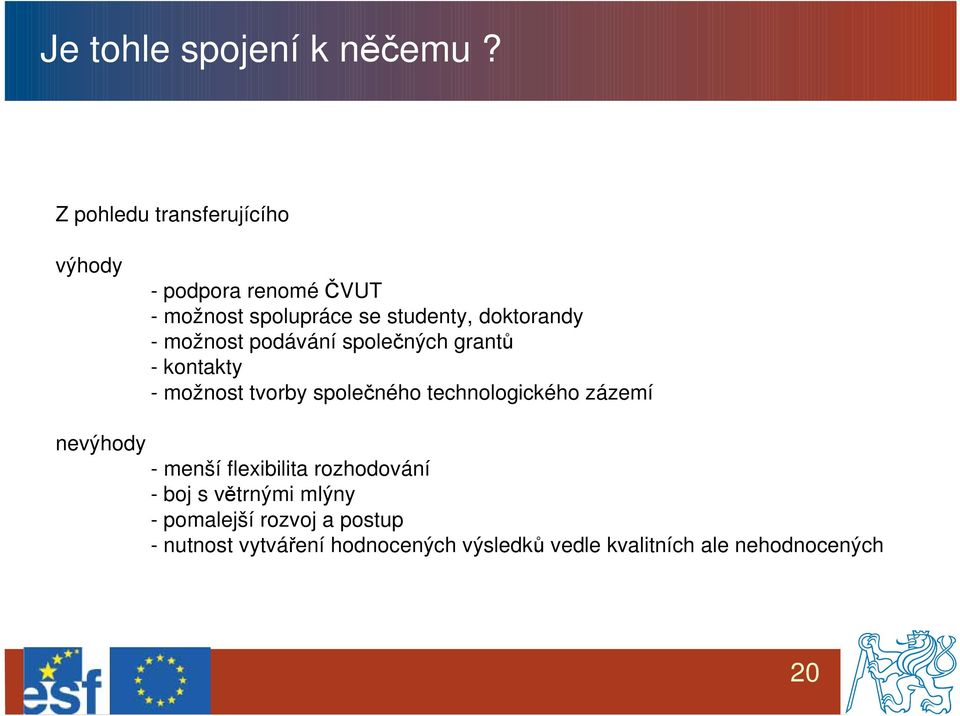 doktorandy - možnost podávání společných grantů - kontakty - možnost tvorby společného