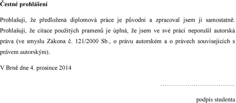 Prohlašuji, ţe citace pouţitých pramenů je úplná, ţe jsem ve své práci neporušil