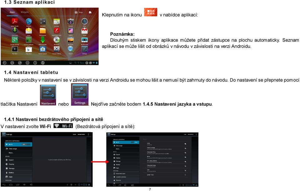 4 Nastavení tabletu Některé položky v nastavení se v závislosti na verzi Androidu se mohou lišit a nemusí být zahrnuty do návodu.