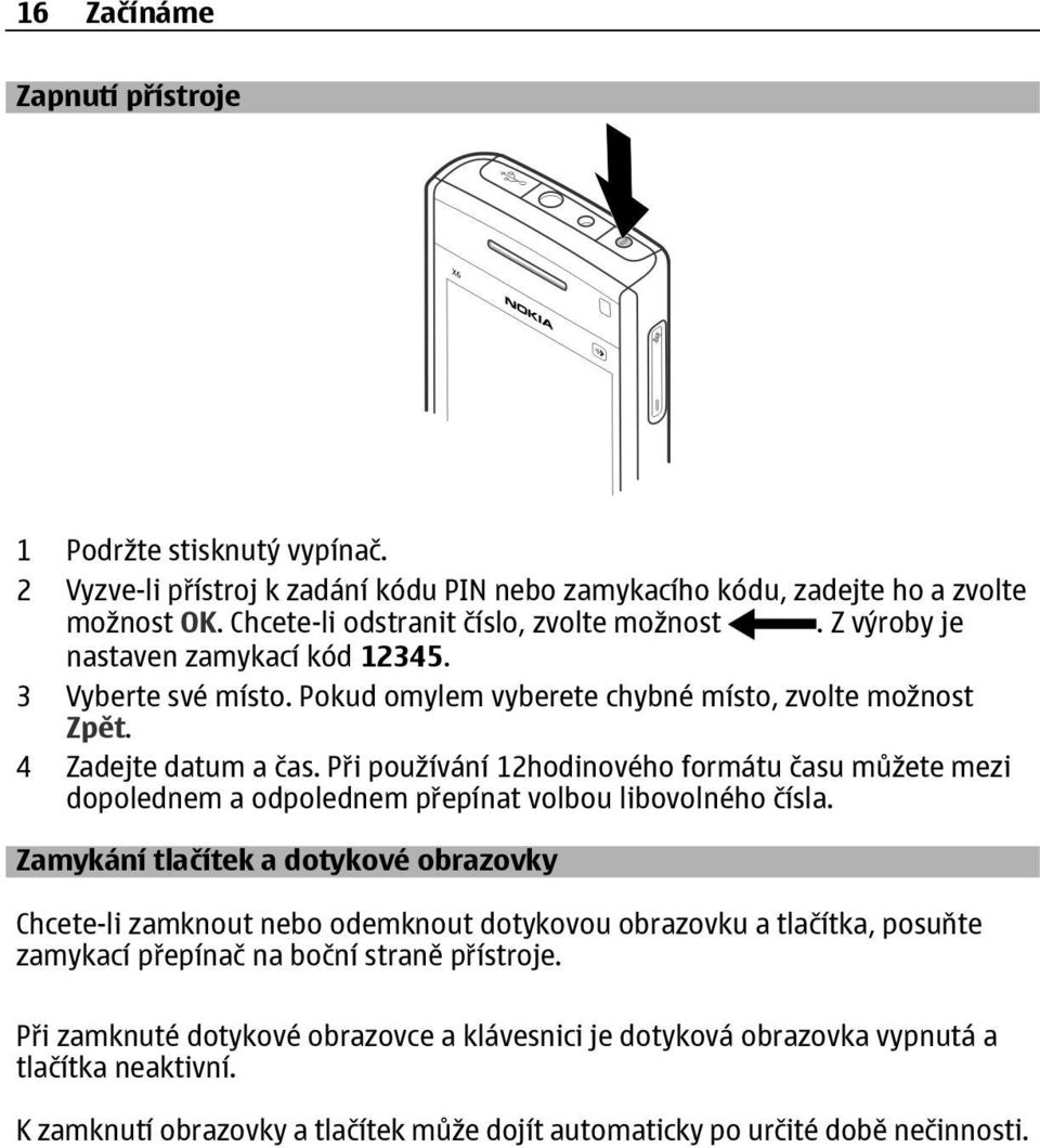 Při používání 12hodinového formátu času můžete mezi dopolednem a odpolednem přepínat volbou libovolného čísla.