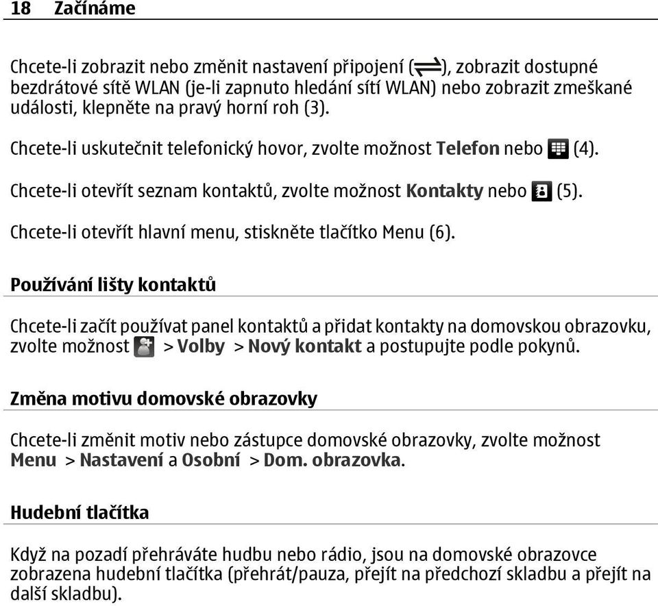 Chcete-li otevřít hlavní menu, stiskněte tlačítko Menu (6).