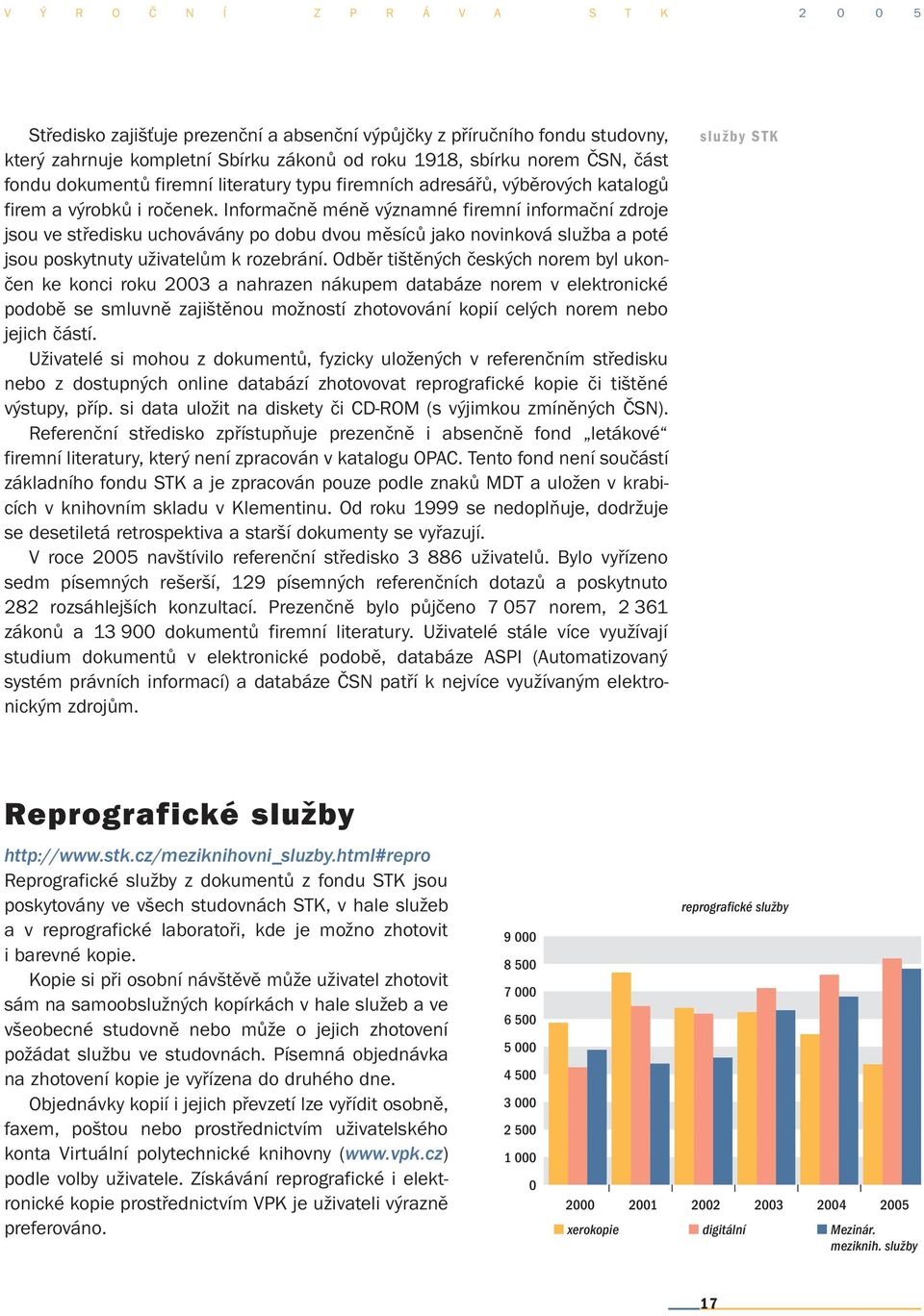 Informačně méně významné firemní informační zdroje jsou ve středisku uchovávány po dobu dvou měsíců jako novinková služba a poté jsou poskytnuty uživatelům k rozebrání.