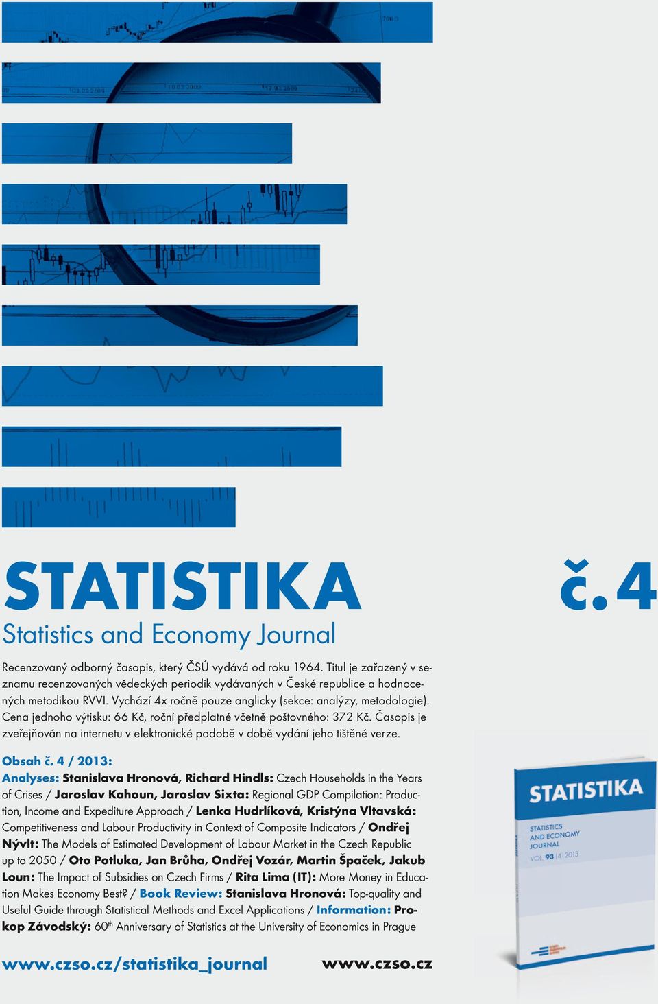 cena jednoho výtisku: 66 kč, roční předplatné včetně poštovného: 372 kč. časopis je zveřejňován na internetu v elektronické podobě v době vydání jeho tištěné verze. č. 4 obsah č.