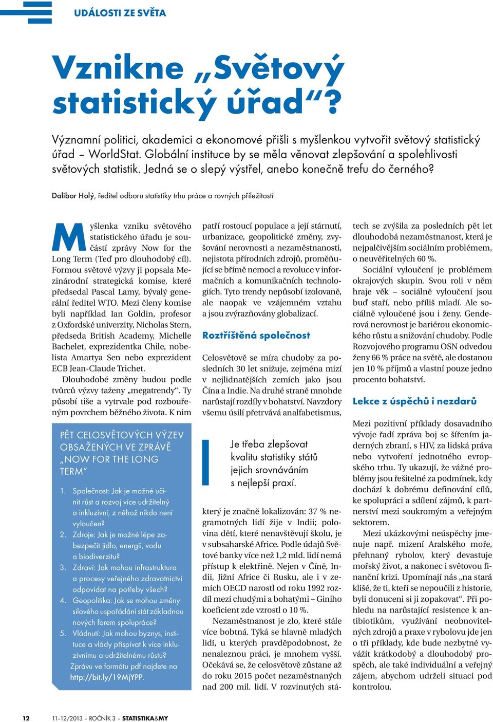 Dalibor Holý, ředitel odboru statistiky trhu práce a rovných příležitostí Myšlenka vzniku světového statistického úřadu je součástí zprávy Now for the Long Term (Teď pro dlouhodobý cíl).