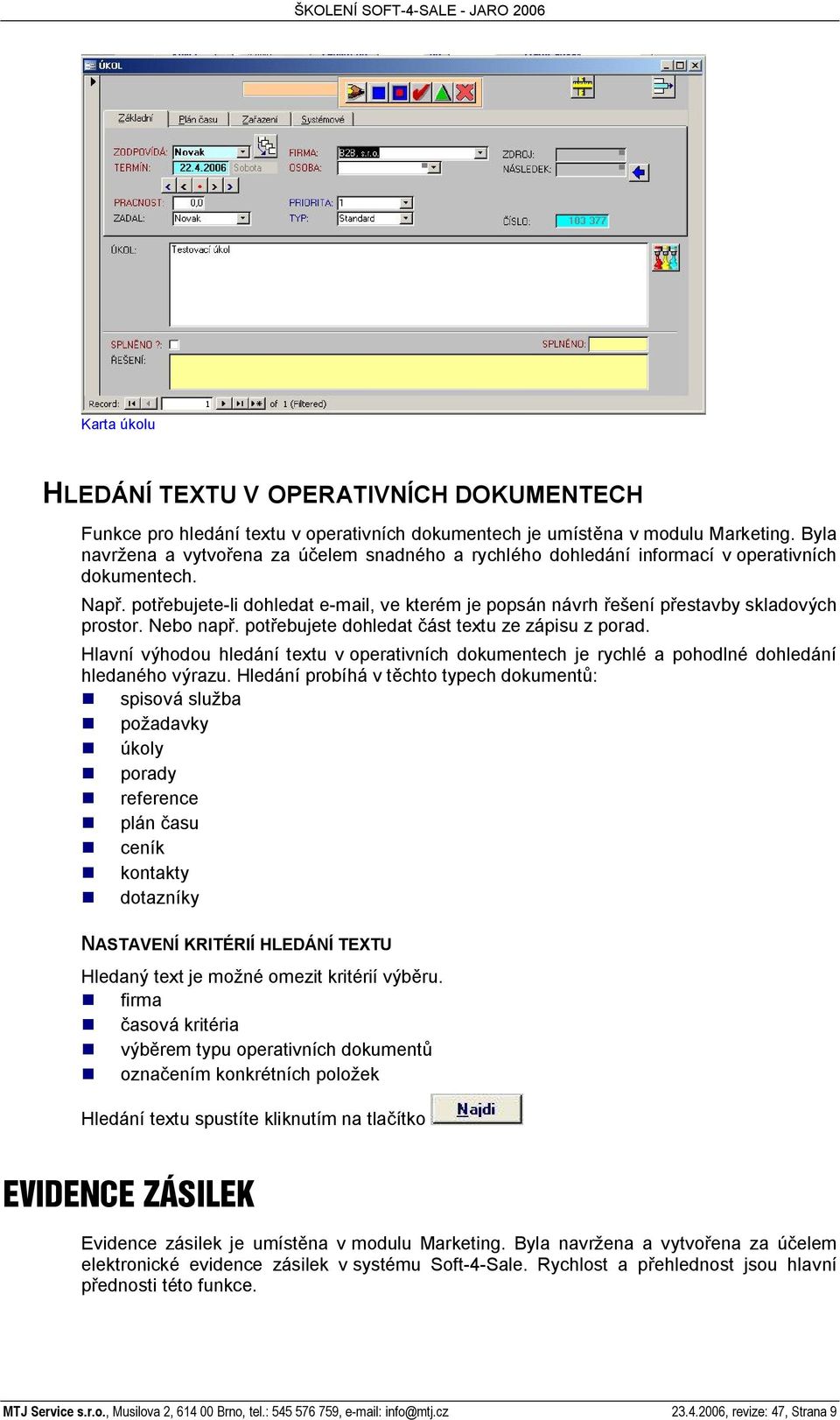 Nebo nap. pot ebujete dohledat ást textu ze zápisu z porad. Hlavní výhodou hledání textu v operativních dokumentech je rychlé a pohodlné dohledání hledaného výrazu.