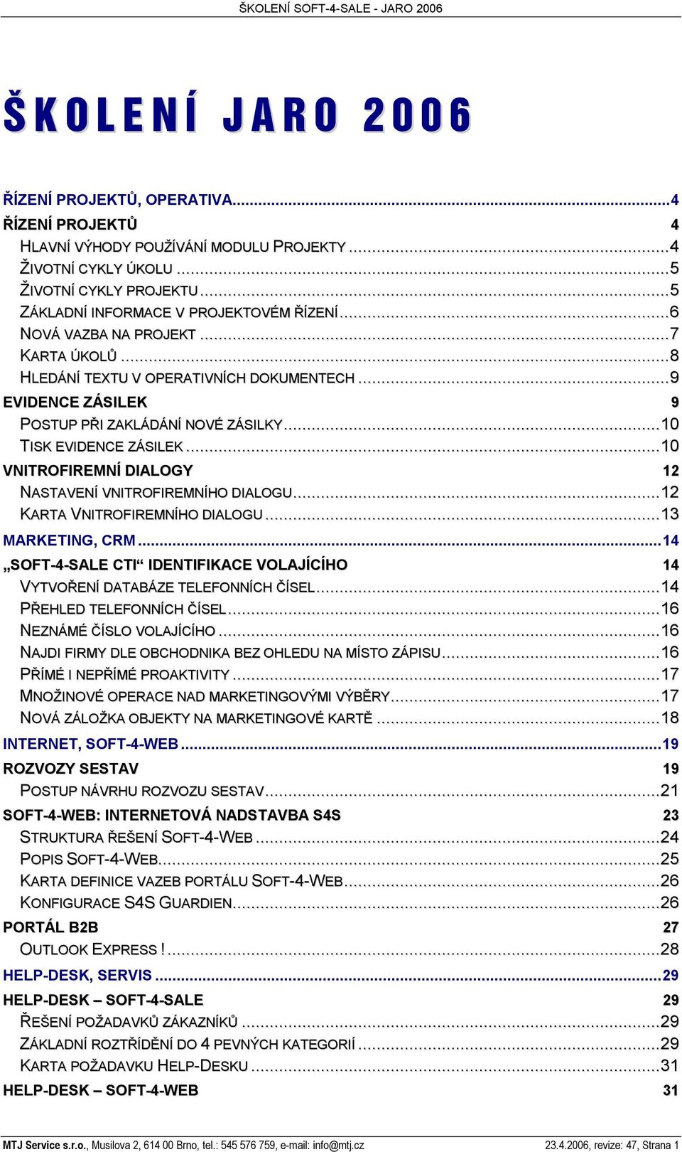 ..10 TISK EVIDENCE ZÁSILEK...10 VNITROFIREMNÍ DIALOGY 12 NASTAVENÍ VNITROFIREMNÍHO DIALOGU...12 KARTA VNITROFIREMNÍHO DIALOGU...13 MARKETING, CRM.