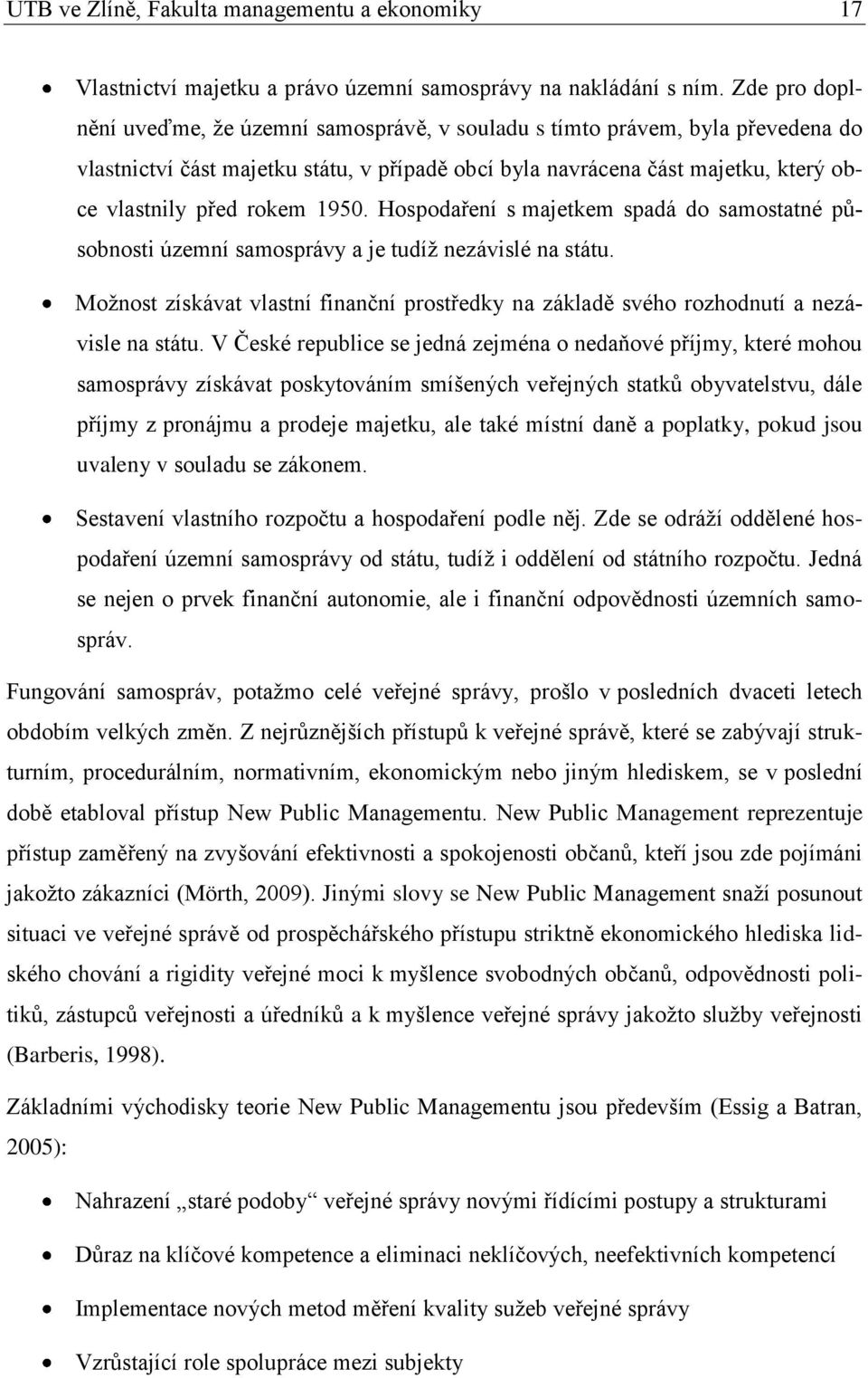 1950. Hospodaření s majetkem spadá do samostatné působnosti územní samosprávy a je tudíţ nezávislé na státu.