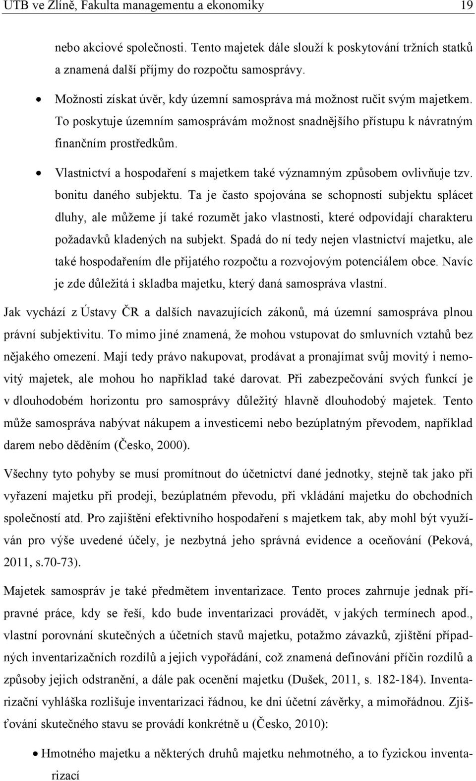 Vlastnictví a hospodaření s majetkem také významným způsobem ovlivňuje tzv. bonitu daného subjektu.