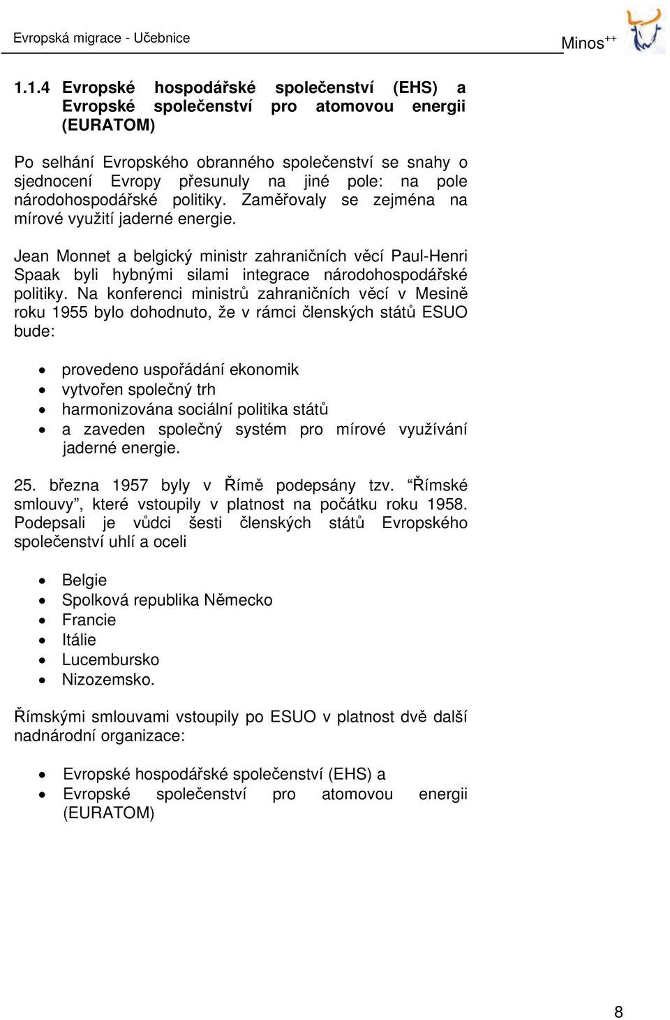 pole národohospodářské politiky. Zaměřovaly se zejména na mírové využití jaderné energie.