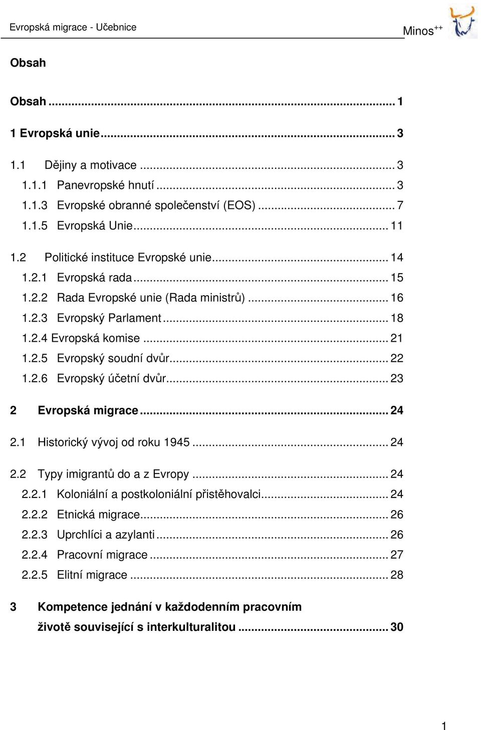 .. 22 1.2.6 Evropský účetní dvůr... 23 2 Evropská migrace... 24 2.1 Historický vývoj od roku 1945... 24 2.2 Typy imigrantů do a z Evropy... 24 2.2.1 Koloniální a postkoloniální přistěhovalci... 24 2.2.2 Etnická migrace.