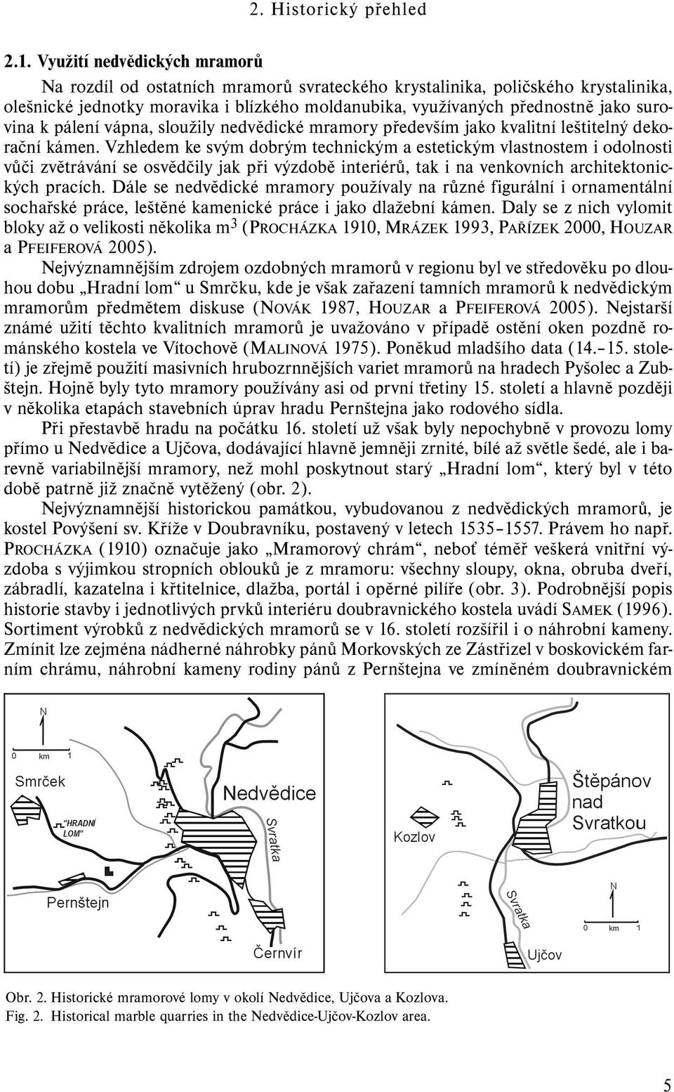 k pálení vápna, sloužily nedvědické mramory především jako kvalitní leštitelný dekorační kámen.