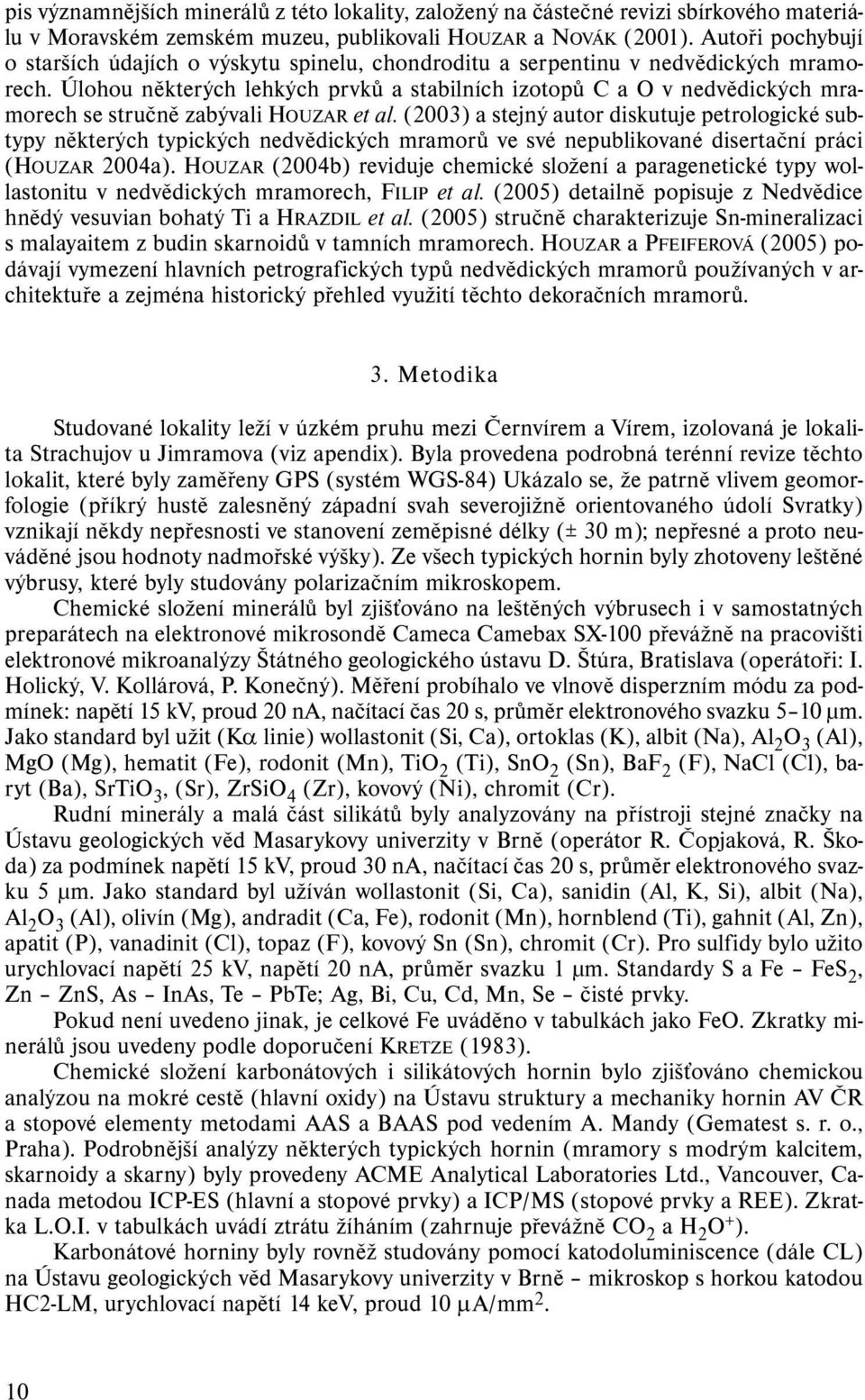 Úlohou některých lehkých prvků a stabilních izotopů C a O v nedvědických mramorech se stručně zabývali HOUZAR et al.