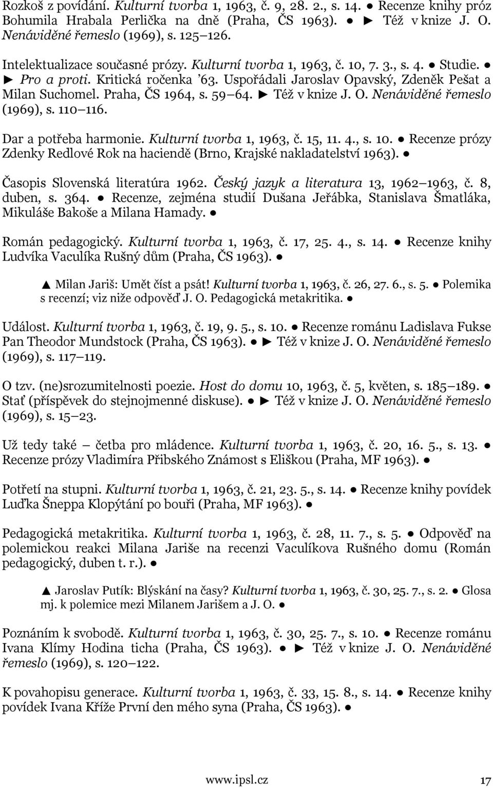 59 64. Též v knize J. O. Nenáviděné řemeslo (1969), s. 110 116. Dar a potřeba harmonie. Kulturní tvorba 1, 1963, č. 15, 11. 4., s. 10.