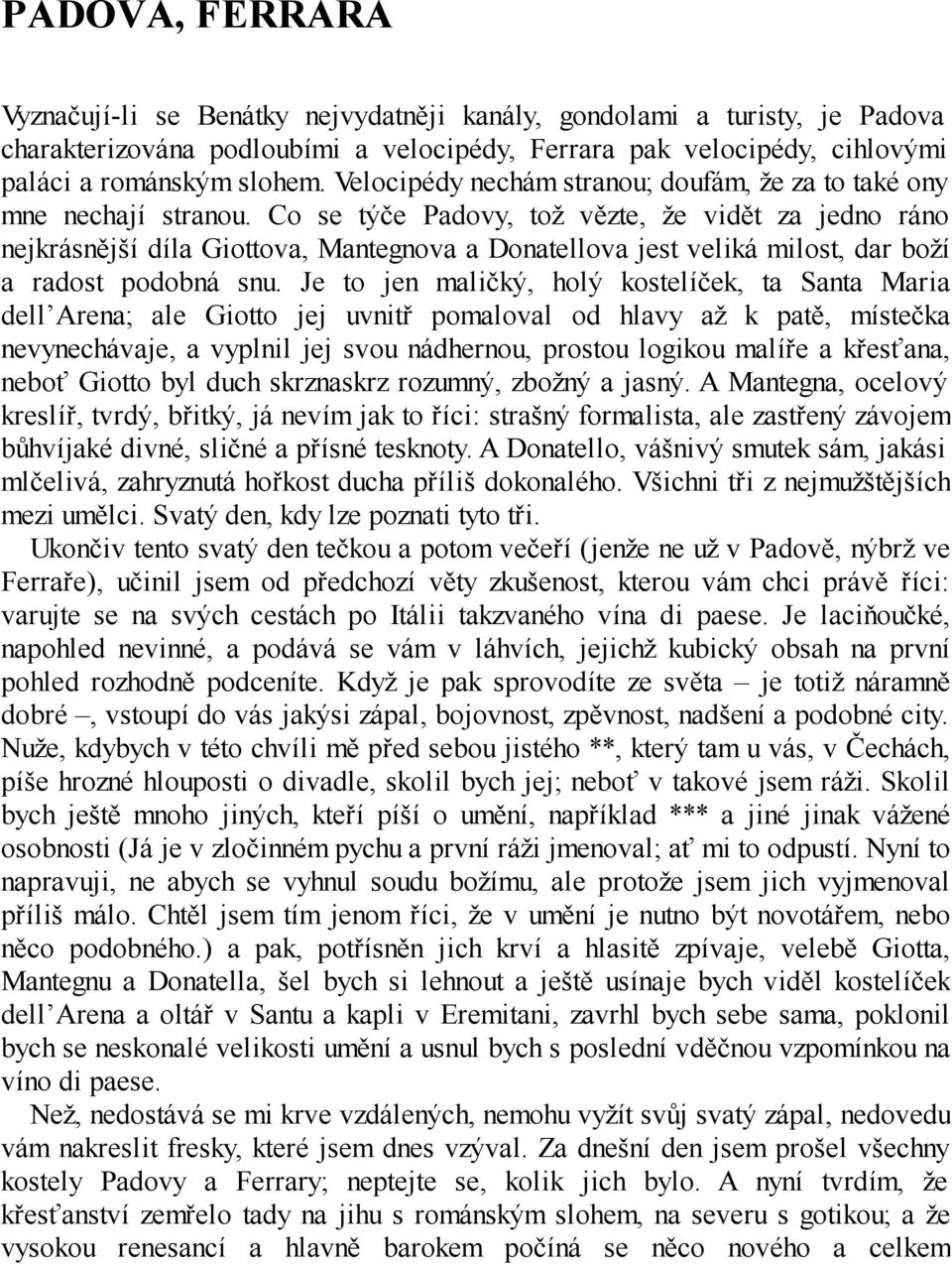 Co se týče Padovy, tož vězte, že vidět za jedno ráno nejkrásnější díla Giottova, Mantegnova a Donatellova jest veliká milost, dar boží a radost podobná snu.