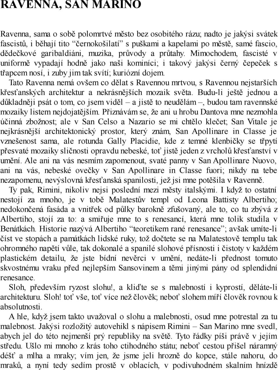 Tato Ravenna nemá ovšem co dělat s Ravennou mrtvou, s Ravennou nejstarších křesťanských architektur a nekrásnějších mozaik světa.