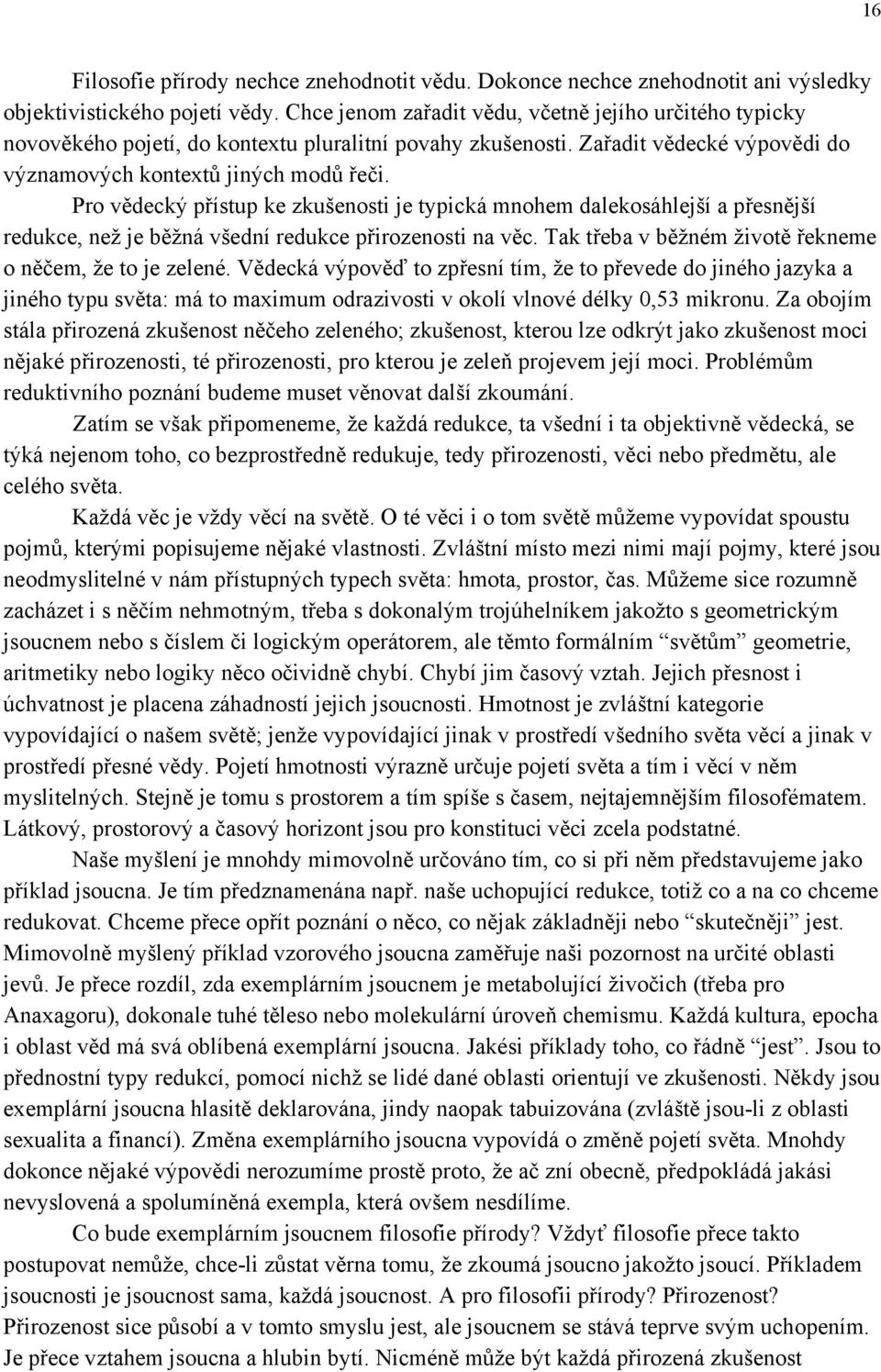 Pro vědecký přístup ke zkušenosti je typická mnohem dalekosáhlejší a přesnější redukce, než je běžná všední redukce přirozenosti na věc. Tak třeba v běžném životě řekneme o něčem, že to je zelené.