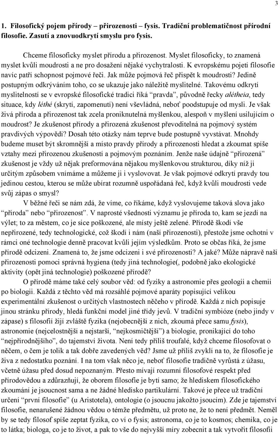 Jak může pojmová řeč přispět k moudrosti? Jedině postupným odkrýváním toho, co se ukazuje jako náležitě myslitelné.