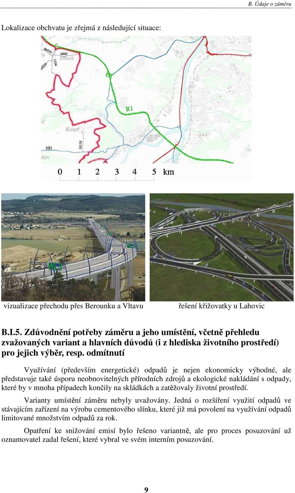 odmítnutí Využívání (především energetické) odpadů je nejen ekonomicky výhodné, ale představuje také úsporu neobnovitelných přírodních zdrojů a ekologické nakládání s odpady, které by v mnoha