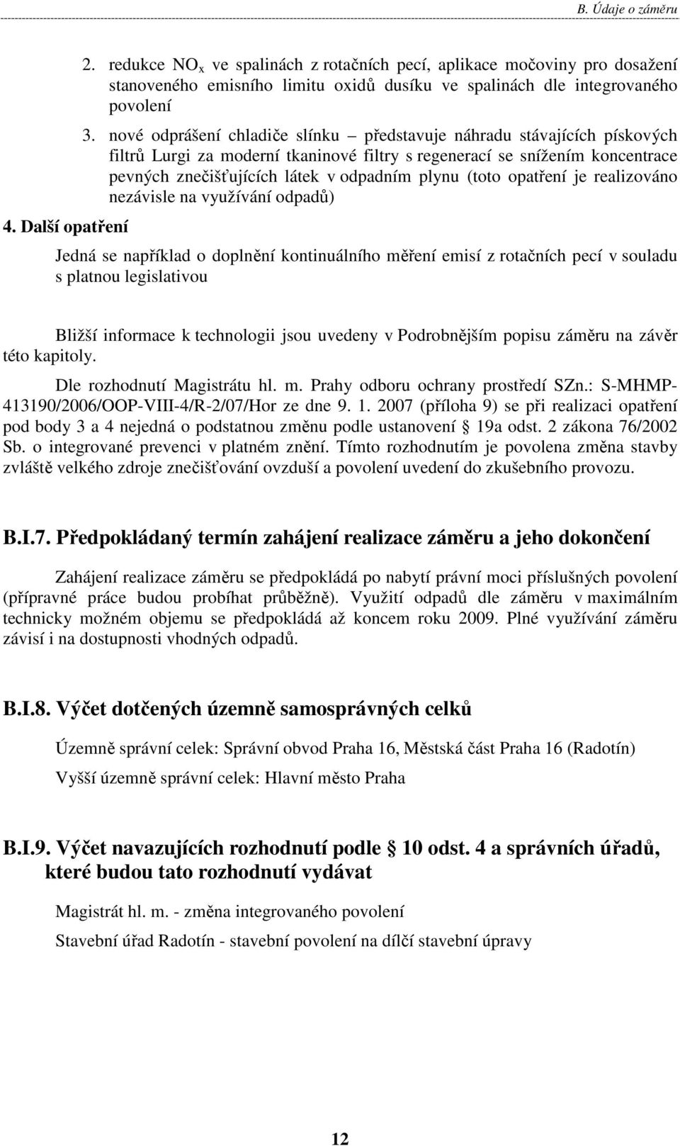 (toto opatření je realizováno nezávisle na využívání odpadů) Jedná se například o doplnění kontinuálního měření emisí z rotačních pecí v souladu s platnou legislativou Bližší informace k technologii