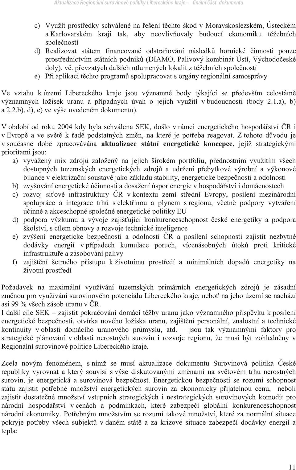 p evzatých dalších utlumených lokalit z t žebních spole ností e) P i aplikaci t chto program spolupracovat s orgány regionální samosprávy Ve vztahu k území Libereckého kraje jsou významné body