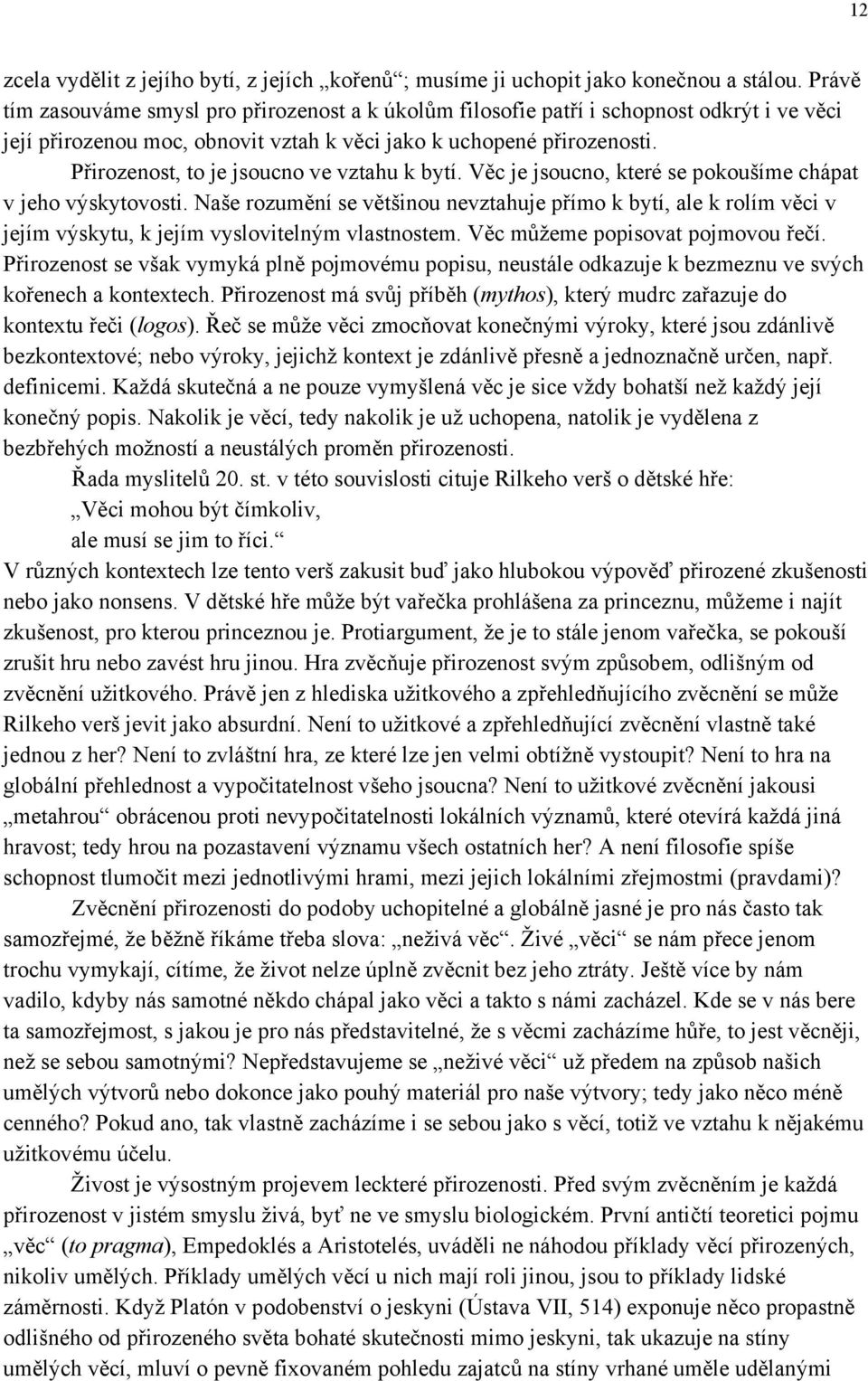 Přirozenost, to je jsoucno ve vztahu k bytí. Věc je jsoucno, které se pokoušíme chápat v jeho výskytovosti.