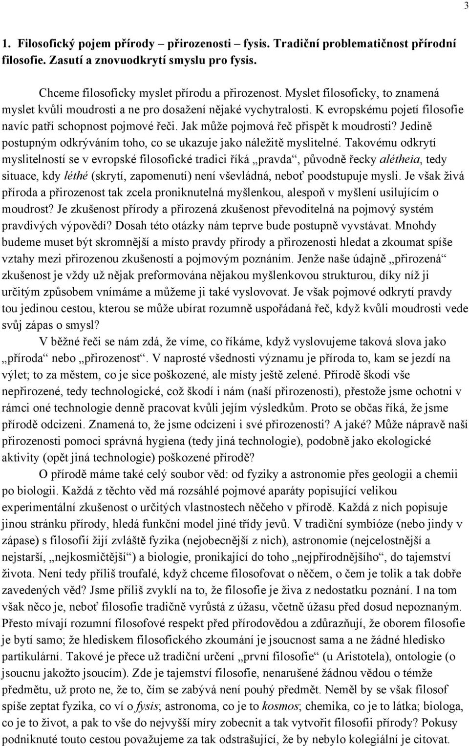 Jak může pojmová řeč přispět k moudrosti? Jedině postupným odkrýváním toho, co se ukazuje jako náležitě myslitelné.