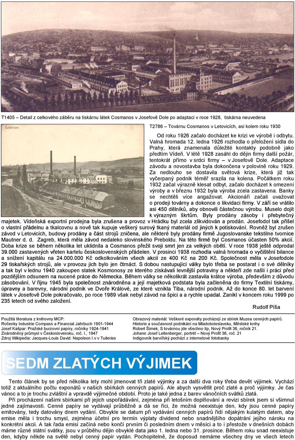 V létě 1928 zasáhl do dějin firmy další požár, tentokrát přímo v srdci firmy v Josefově Dole. Adaptace závodu a novostavba byla dokončena v polovině roku 1929.