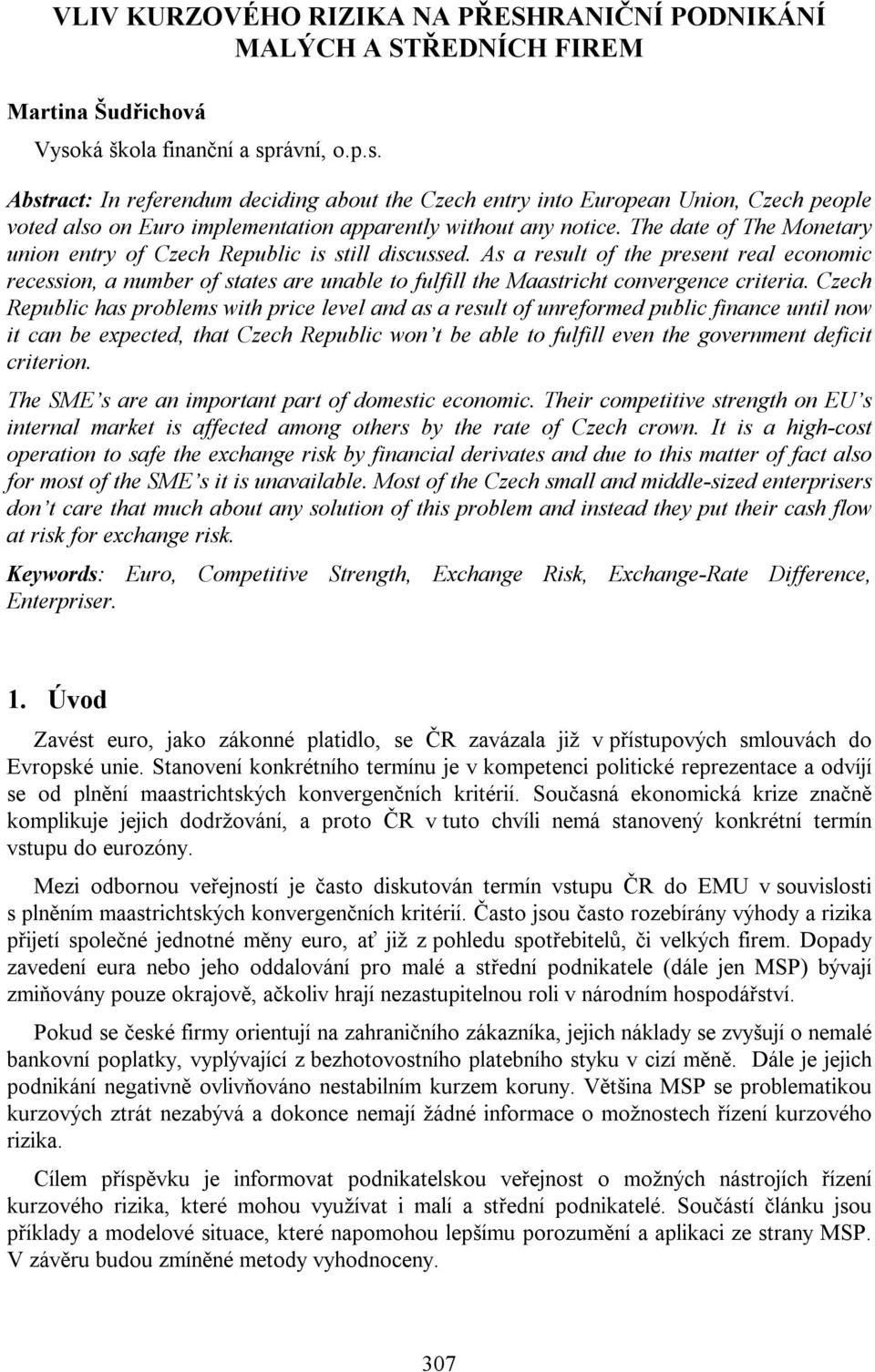 The date of The Monetary union entry of Czech Republic is still discussed.