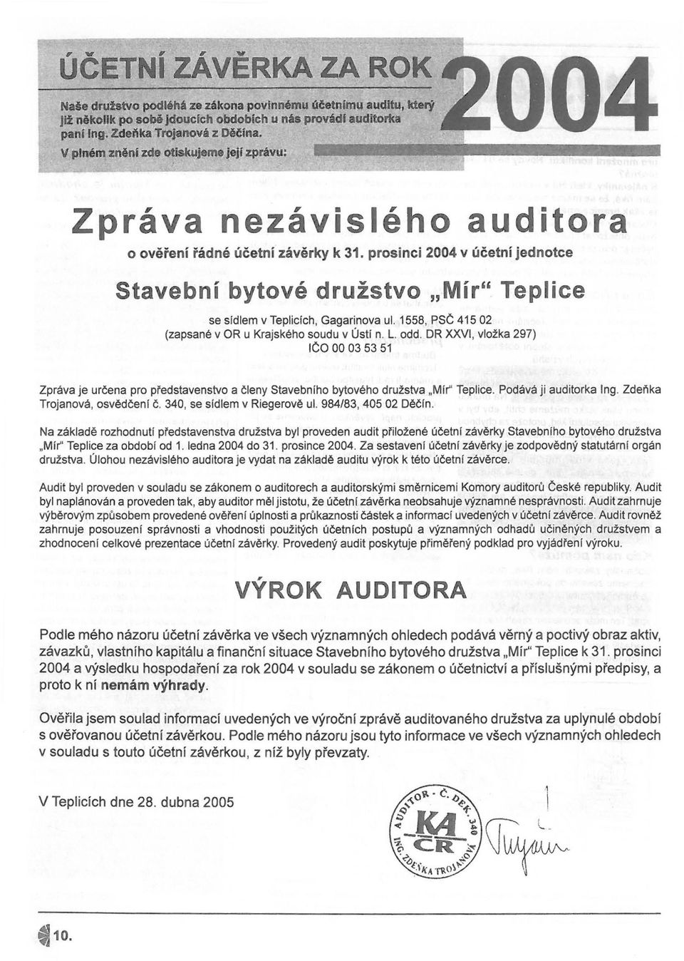 prosinci 2004 v účetní j ednotce Stavební bytové družstvo " Mír" Teplice se sídlem v Teplicích, Gagarinova ul. 1558, PSČ 415 02 (zapsané v OR u Krajského soudu v Ustl n. L. odd.