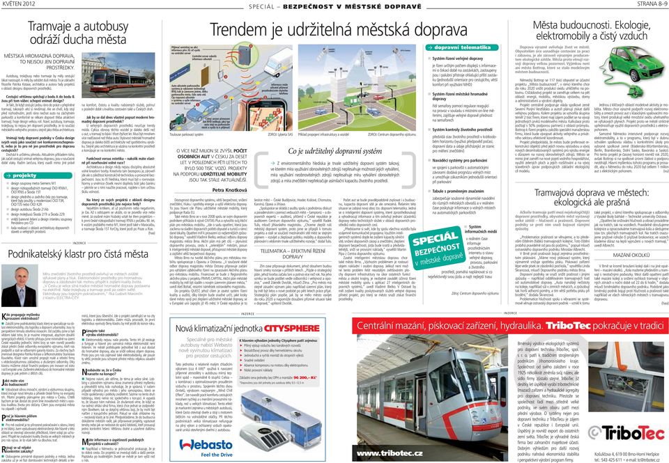 To je základní filozofie Patrika Kotase, architekta a autora řady projektů v oblasti designu dopravních prostředků. Cestující většinou spěchají z bodu A do bodu B.