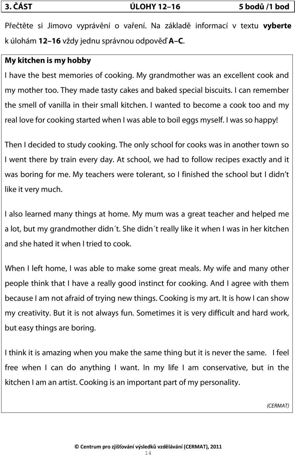 I can remember the smell of vanilla in their small kitchen. I wanted to become a cook too and my real love for cooking started when I was able to boil eggs myself. I was so happy!