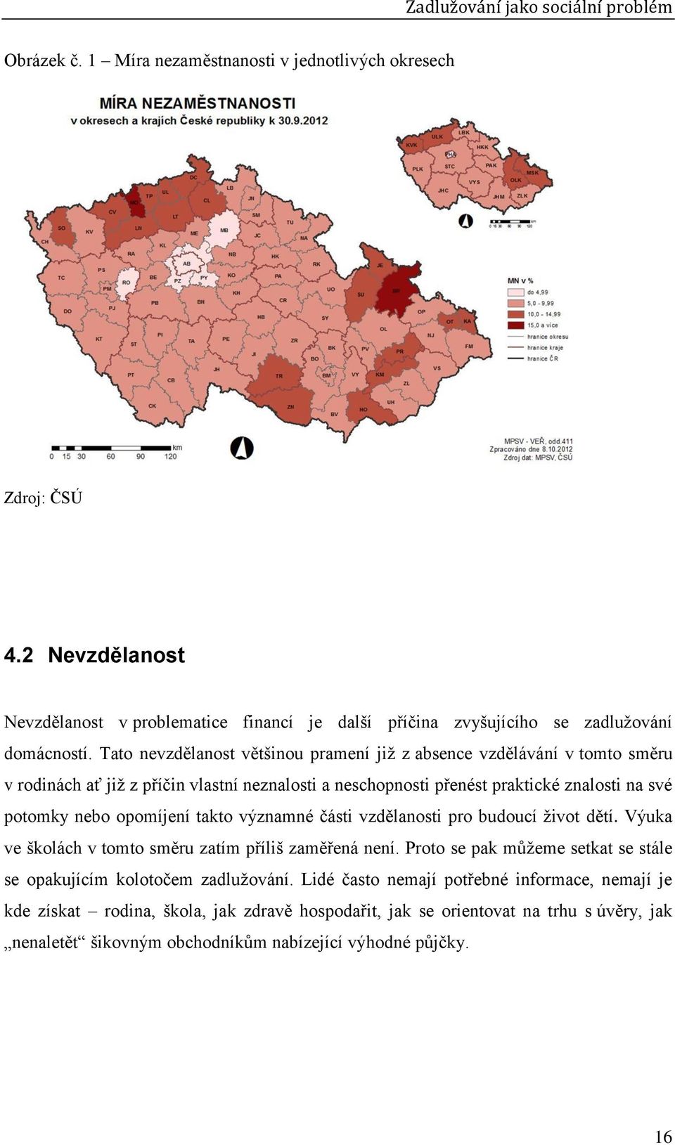 opomíjení takto významné části vzdělanosti pro budoucí život dětí. Výuka ve školách v tomto směru zatím příliš zaměřená není.