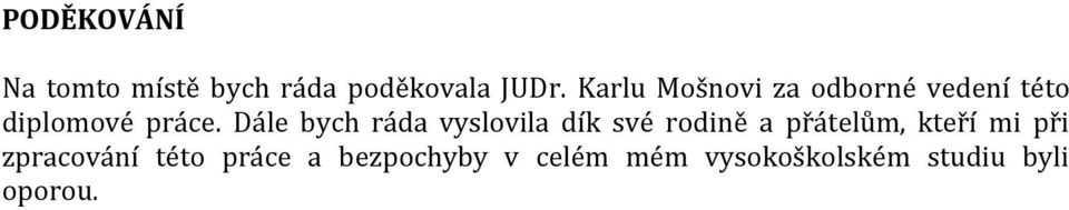 Dále bych ráda vyslovila dík své rodině a přátelům, kteří mi