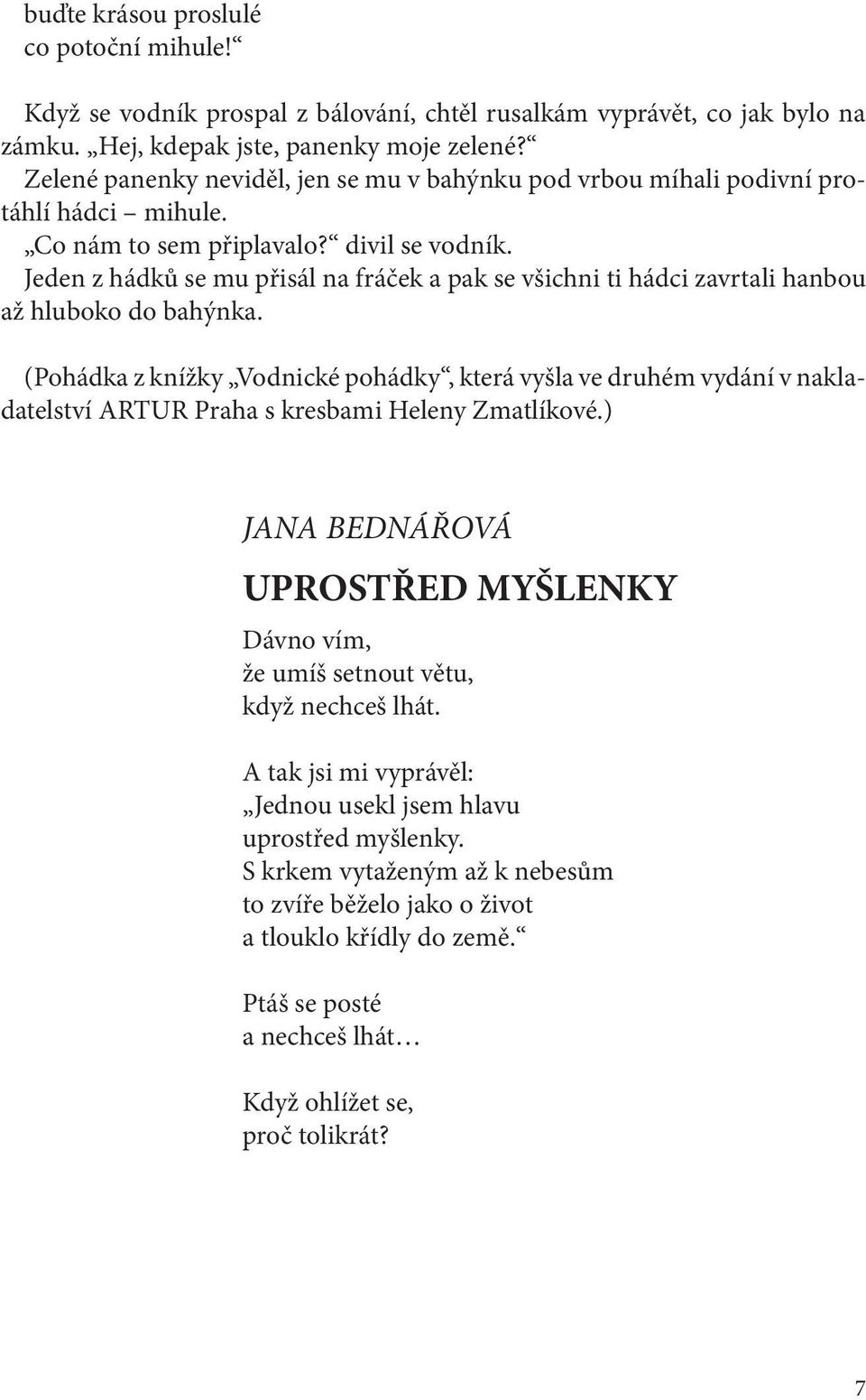 Jeden z hádků se mu přisál na fráček a pak se všichni ti hádci zavrtali hanbou až hluboko do bahýnka.