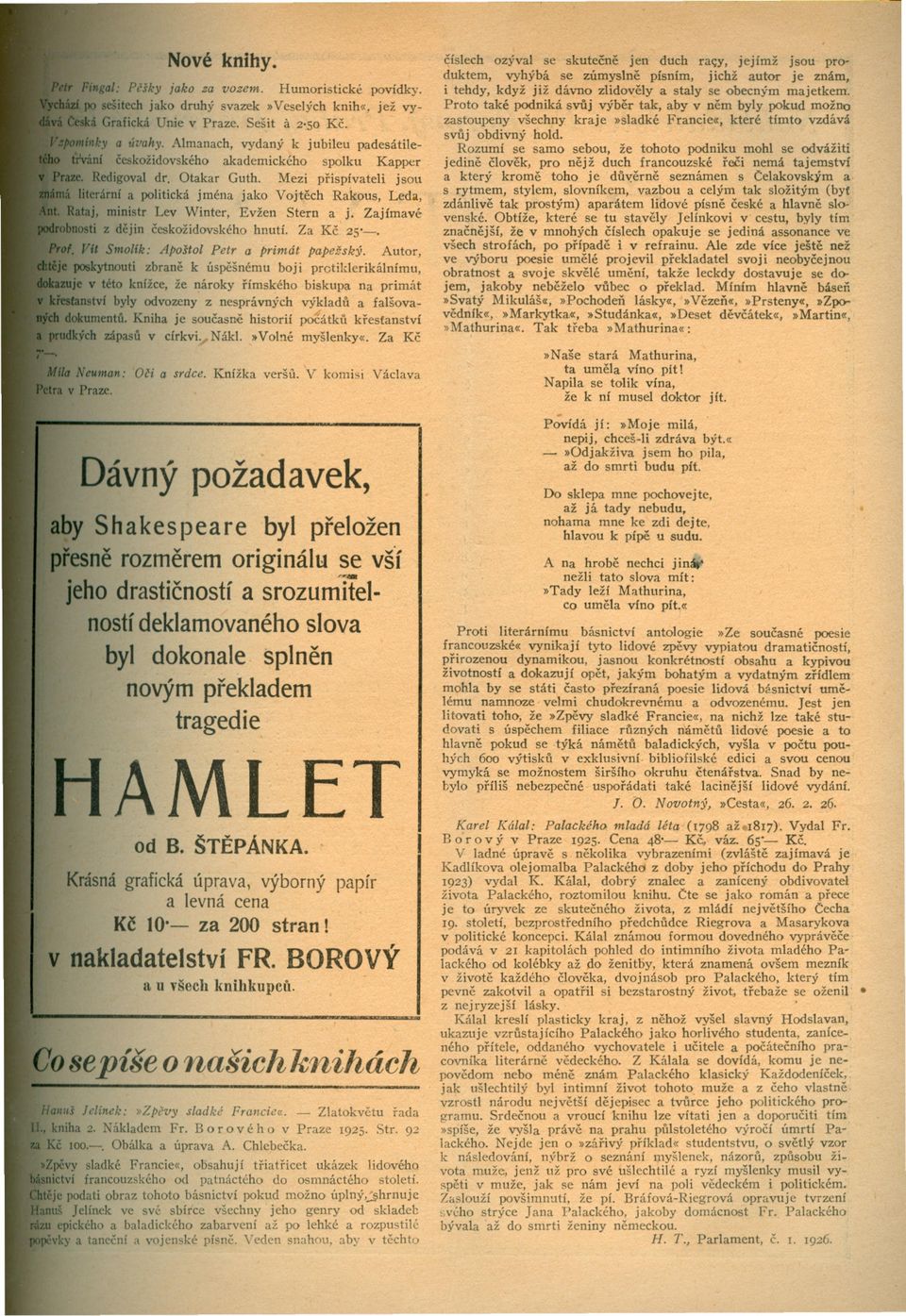 Mezi prispívateli jsou ámí a politická jména jako Vojtech Rak:ous, Leda, j, ministr Lev Winter, Evžen Stern a j. Zajímavé z dejin ceskožidovského hnutí. Za Kc 25'-.